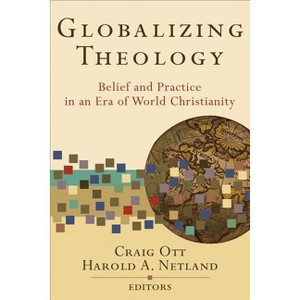 Globalizing Theology - by  Craig Ott & Harold A Netland (Paperback) - 1 of 1