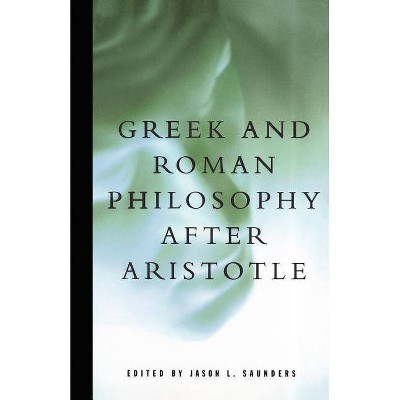 Greek and Roman Philosophy After Aristotle - (Readings in the History of Philosophy) by  Jason L Saunders (Paperback)