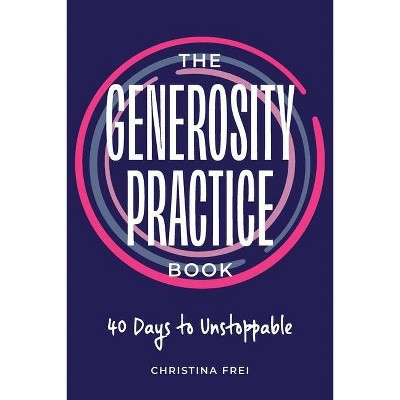 The Generosity Practice - by  Christina Frei (Paperback)