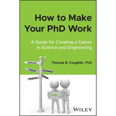How to Make Your PhD Work - by  Thomas R Coughlin (Paperback)