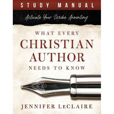 What Every Christian Writer Needs to Know - by  Jennifer LeClaire (Paperback)