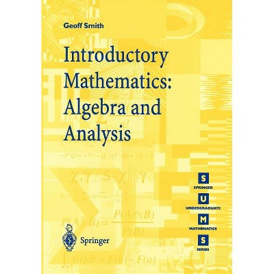 Introductory Mathematics: Algebra and Analysis - (Springer Undergraduate Mathematics) by  Geoffrey C Smith (Paperback)