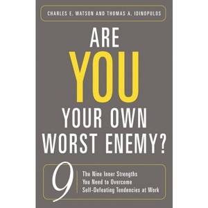 Are You Your Own Worst Enemy? The Nine Inner Strengths You Need to Overcome Self-Defeating Tendencies at Work - (Hardcover) - 1 of 1