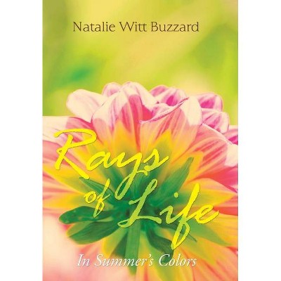 Rays of Life - by  Natalie Witt Buzzard (Hardcover)