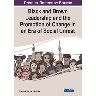 Black and Brown Leadership and the Promotion of Change in an Era of Social Unrest - by  Sonia Rodriguez & Kelly Brown (Paperback)