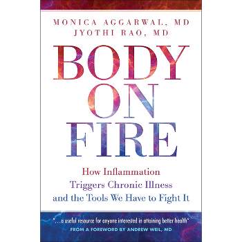 Body on Fire - by  Monica Aggarwal MD & Jyothi Rao MD (Paperback)