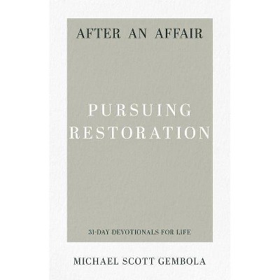  After an Affair: Pursuing Restoration - (31-Day Devotionals for Life) by  Michael Scott Gembola (Paperback) 