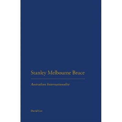 Stanley Melbourne Bruce - by  David Lee (Paperback)