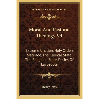 Moral and Pastoral Theology V4 - by  Henry Davis (Paperback)