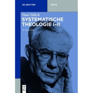 Systematische Theologie I-II - (De Gruyter Texte) 2nd Edition by  Paul Tillich (Paperback) - 1 of 1