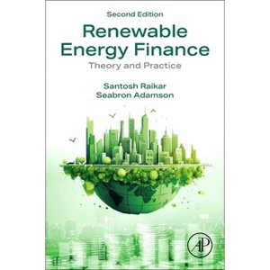 Renewable Energy Finance - 2nd Edition by  Santosh Raikar & Seabron Adamson (Paperback) - 1 of 1