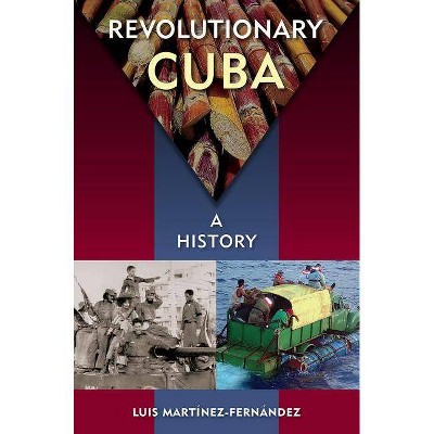 Revolutionary Cuba - by  Luis Martínez-Fernández (Paperback)