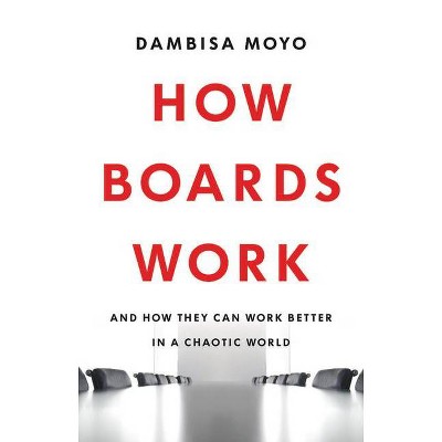 How Boards Work - by  Dambisa Moyo (Hardcover)