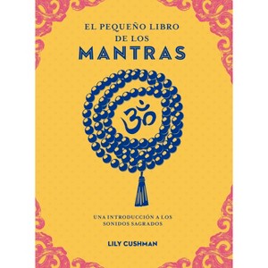 El Pequeño Libro de Los Mantras - by  Lily Cushman (Paperback) - 1 of 1