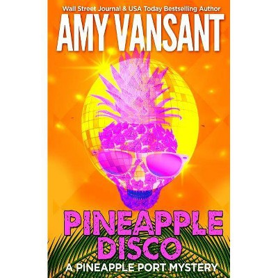 Pineapple Disco - (Pineapple Port Mystery) by  Amy Vansant (Paperback)