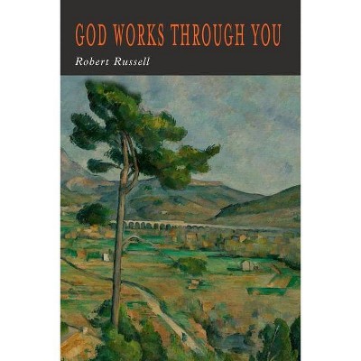 God Works Through You - by  Robert A Russell (Paperback)