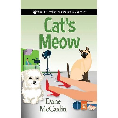 Cat's Meow - (The 2 Sisters Pet Valet Mysteries) by  Dane McCaslin (Paperback)