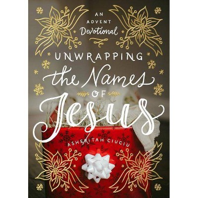 Unwrapping the Names of Jesus - by  Asheritah Ciuciu (Hardcover)