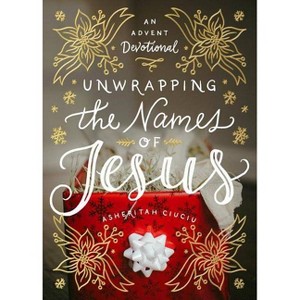 Unwrapping the Names of Jesus - by  Asheritah Ciuciu (Hardcover) - 1 of 1