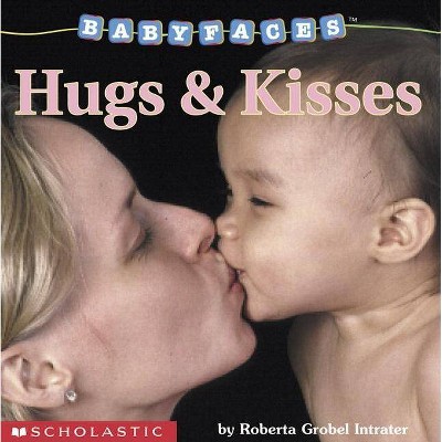 Hugs & Kisses - (Baby Faces) by  Roberta Grobel Intrater (Board Book)