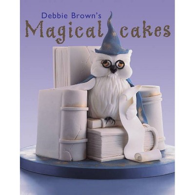 Debbie Brown's Magical Cakes - (Hardcover)