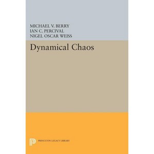 Dynamical Chaos - (Princeton Legacy Library) by  Michael V Berry & Ian C Percival & Nigel Oscar Weiss (Paperback) - 1 of 1