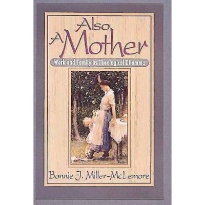 Also a Mother - by  Bonnie J Miller-McLemore (Paperback)