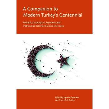 A Companion to Modern Turkey's Centennial - by  Alpaslan Özerdem & Ahmet Erdi Öztürk (Hardcover)