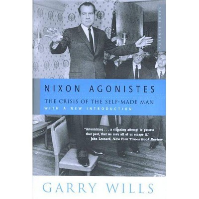 Nixon Agonistes - by  Garry Wills (Paperback)