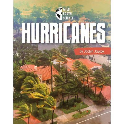 Hurricanes - (Wild Earth Science) by  Golriz Golkar (Hardcover)
