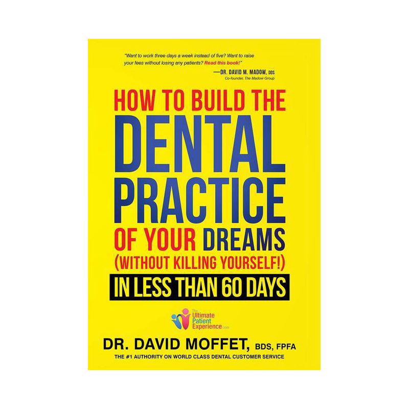 How to Build the Dental Practice of Your Dreams - by  David Moffet (Hardcover), 1 of 2