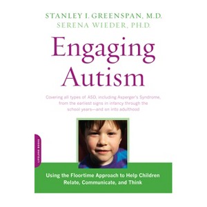 Engaging Autism - (Merloyd Lawrence Book) by  Stanley I Greenspan & Serena Wieder (Paperback) - 1 of 1