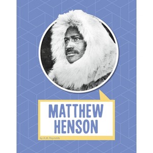 Matthew Henson - (Biographies) by  A M Reynolds (Hardcover) - 1 of 1