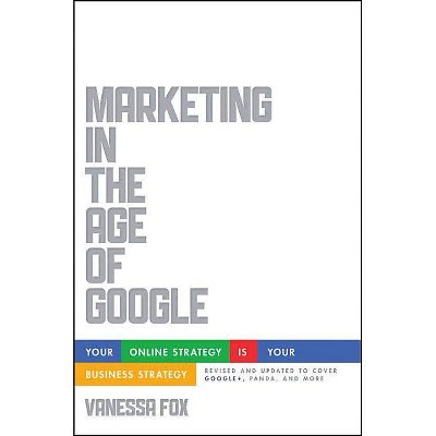 Marketing in the Age of Google - by  Vanessa Fox (Paperback)