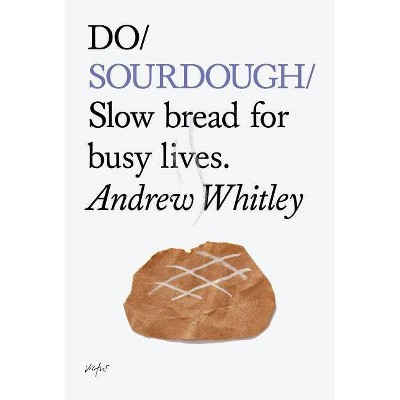 Do Sourdough - (Do Books) by  Andrew Whitley (Paperback)