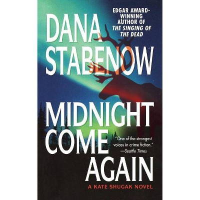 Midnight Come Again - (Kate Shugak Novels) by  Dana Stabenow (Paperback)