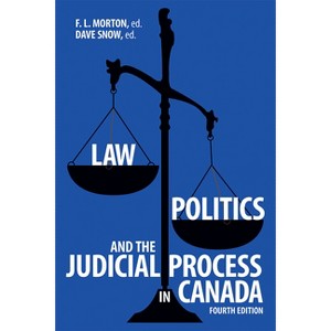 Law, Politics, and the Judicial Process in Canada, 4th Edition - by  F L Morton & Dave Snow (Hardcover) - 1 of 1