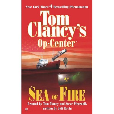 Sea of Fire - (Tom Clancy's Op-Center) by  Steve Pieczenik & Jeff Rovin (Paperback)