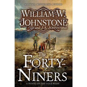 The Forty-Niners - by  William W Johnstone & J a Johnstone (Paperback) - 1 of 1
