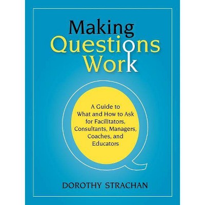 Making Questions Work - by  Dorothy Strachan (Paperback)
