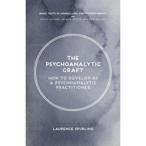 The Psychoanalytic Craft - (Basic Texts in Counselling and Psychotherapy) by  Laurence Spurling (Paperback) - 1 of 1