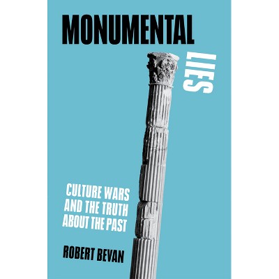 Monumental Lies - by  Robert Bevan (Paperback)