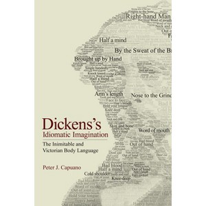 Dickens's Idiomatic Imagination - by  Peter J Capuano (Paperback) - 1 of 1