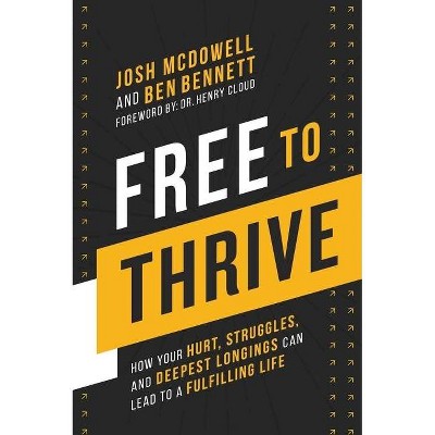 Free to Thrive - by  Josh McDowell & Ben Bennett (Hardcover)