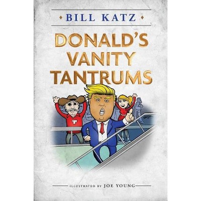 Donald's Vanity Tantrums - by  Bill Katz (Paperback)