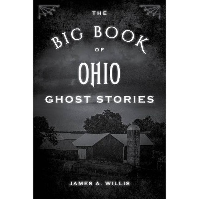 The Big Book of Ohio Ghost Stories - (Big Book of Ghost Stories) by  James A Willis (Paperback)