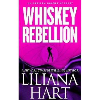 Whiskey Rebellion - (Addison Holmes Mystery) by  Liliana Hart (Paperback)
