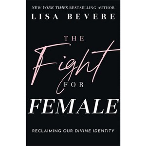 The Fight for Female - by Lisa Bevere - 1 of 1