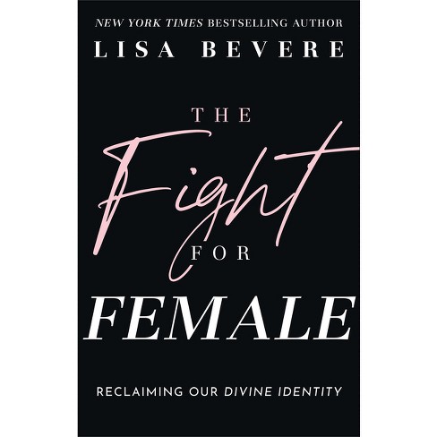 Fight For Female - By Lisa Bevere (hardcover) : Target