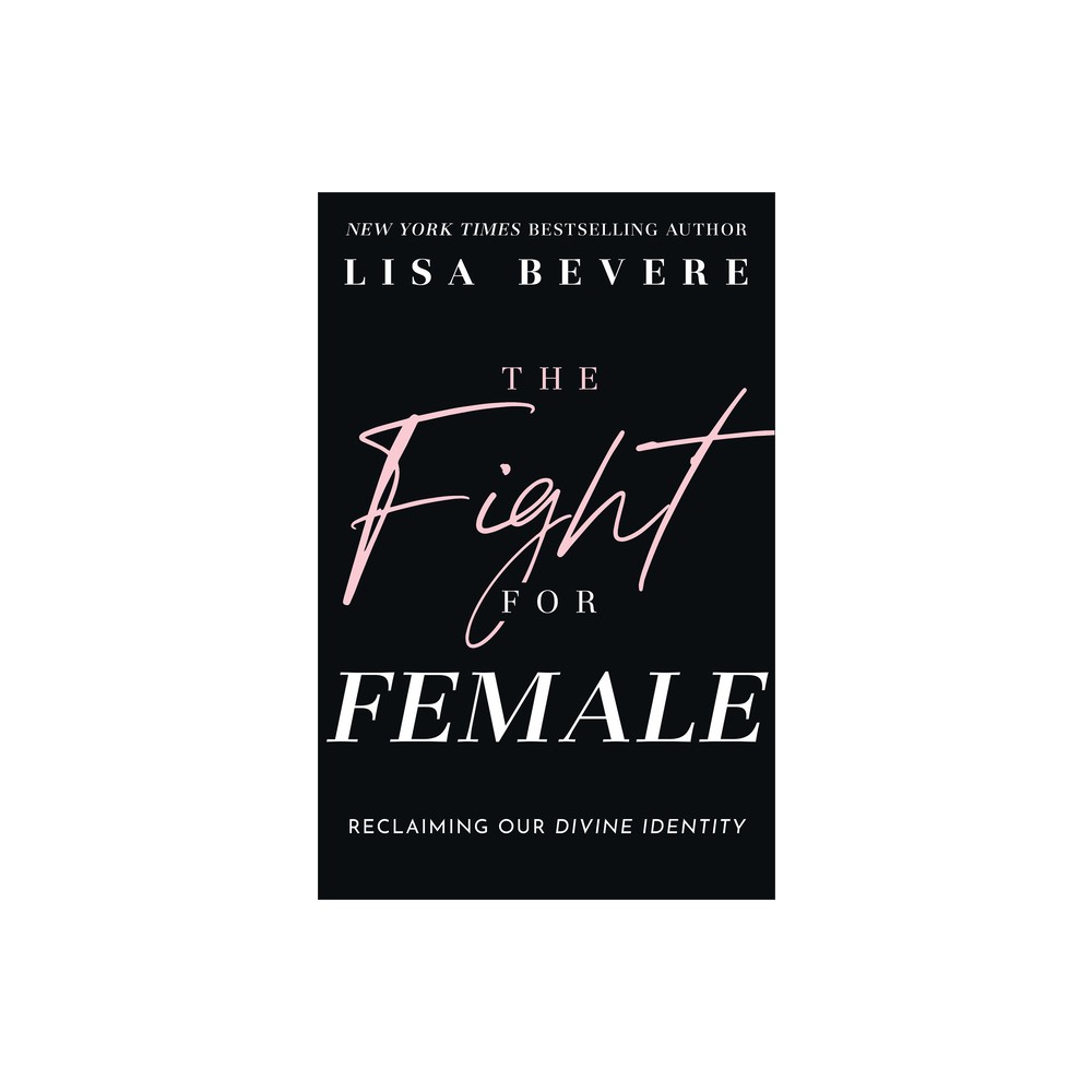 Fight for Female - by Lisa Bevere (Hardcover)